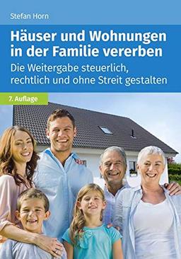 Häuser und Wohnungen in der Familie vererben: Die Weitergabe steuerlich, rechtlich und ohne Streit gestalten