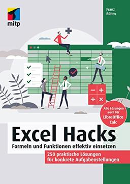 Excel Hacks: Formeln und Funktionen effektiv einsetzen. 250 praktische Lösungen. Für Microsoft 365 sowie Excel 2021 und älter. Inkl. LibreOffice Calc