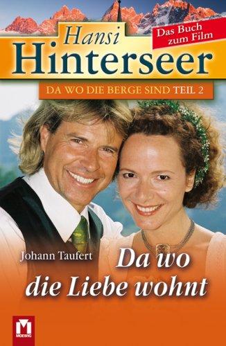 Hansi Hinterseer. Da wo die Liebe wohnt. Das Buch zum Film