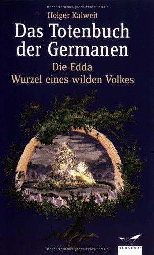 Das Totenbuch der Germanen: Die Edda - Wurzel eines wilden Volkes