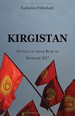 KIRGISTAN: Notizen zu einer Reise im Frühjahr 2017 (Reisepostillen)