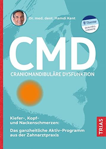 CMD - Craniomandibuläre Dysfunktion: Kiefer-, Kopf- und Nackenschmerzen: Das ganzheitliche Aktiv-Programm aus der Zahnarztpraxis