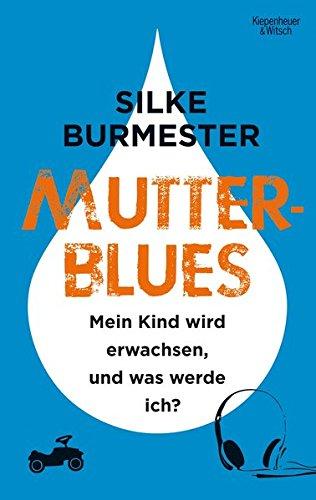 Mutterblues: Mein Kind wird erwachsen, und was werde ich?