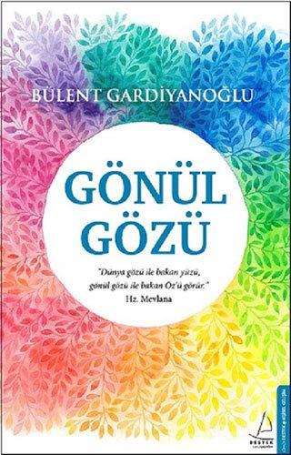 Gönül Gözü: Dünya gözü ile bakan yüzü, gönül gözü ile bakan Özü görür. Hz. Mevlana