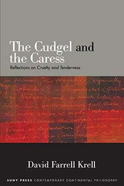 The Cudgel and the Caress: Reflections on Cruelty and Tenderness (Suny in Contemporary Continental Philosophy)