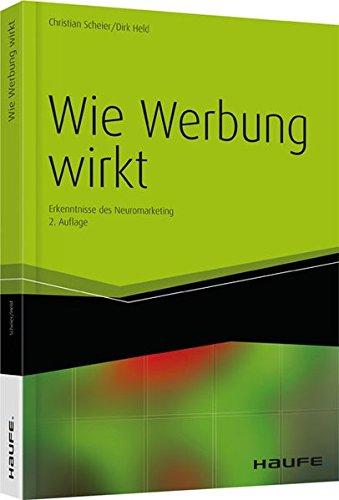 Wie Werbung wirkt: Erkenntnisse aus dem Neuromarketing (Haufe Fachbuch)