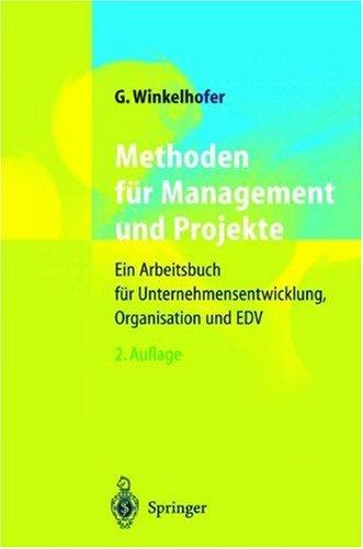 Methoden für Management und Projekte: Ein Arbeitsbuch für Unternehmensentwicklung, Organisation und EDV