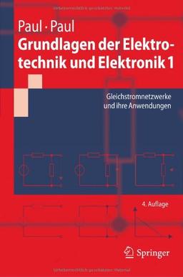 Grundlagen der Elektrotechnik und Elektronik 1: Gleichstromnetzwerke und ihre Anwendungen: Gleichstromnetzwerker und ihre Anwendungen (Springer-Lehrbuch)