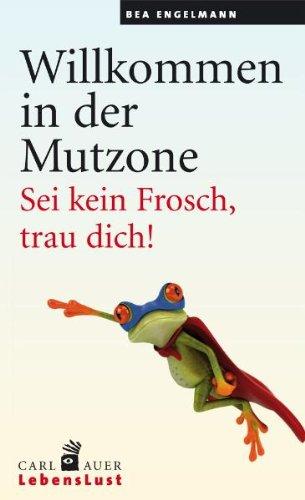 Willkommen in der Mutzone: Sei kein Frosch, trau dich!