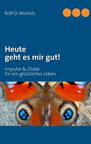 Heute geht es mir gut!: Impulse & Zitate für ein glückliches Leben