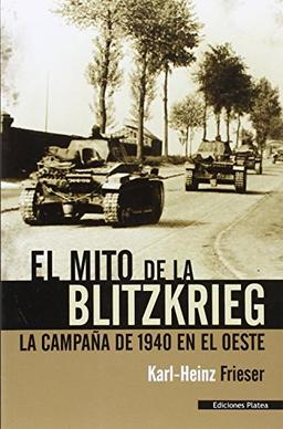 El mito de la Blitzkrieg : la campaña de 1940 en el Oeste