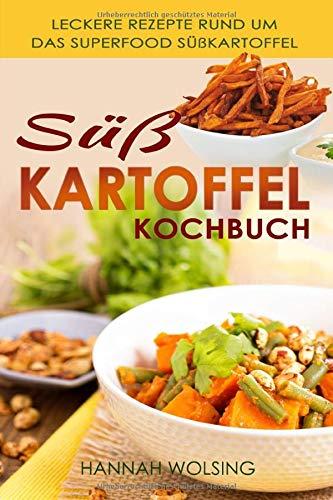 Süßkartoffel Kochbuch: Leckere Rezepte rund um das Superfood Süßkartoffel