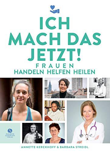 Ich mach das jetzt!: Frauen handeln helfen heilen