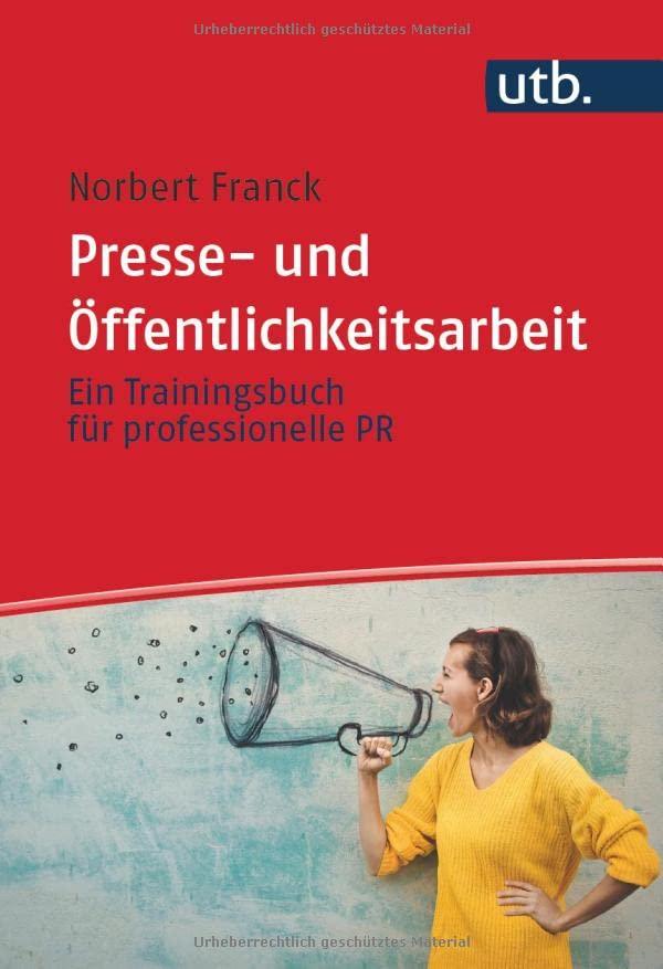 Presse- und Öffentlichkeitsarbeit: Ein Trainingsbuch: Ein Trainingsbuch für professionelle PR