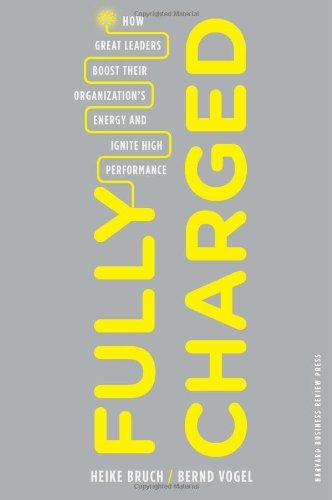 Fully Charged: How Great Leaders Boost Their Organization's Energy and Ignite High Performance