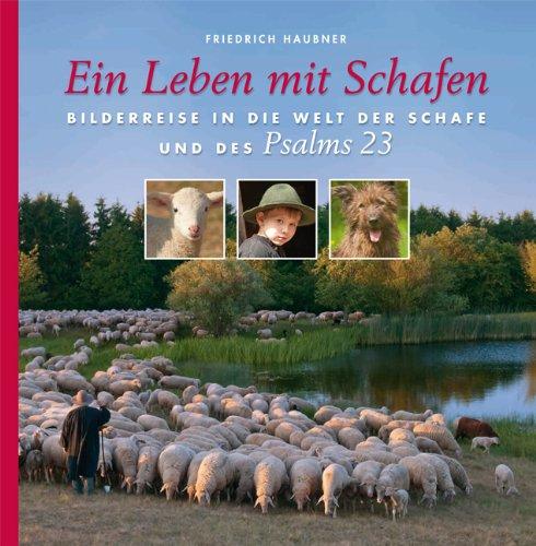 Ein Leben mit Schafen: Bilderreise in die Welt der Schafe und des Psalms 23