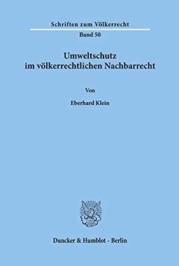 Umweltschutz im völkerrechtlichen Nachbarrecht.: Dissertationsschrift (Schriften Zum Volkerrecht, Band 50)