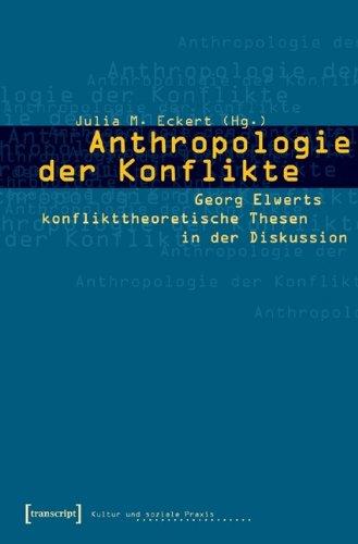 Anthropologie der Konflikte: Georg Elwerts konflikttheoretische Thesen in der Diskussion