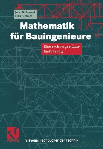 Mathematik für Bauingenieure. Eine rechnergestützte Einführung (Viewegs Fachbücher der Technik)