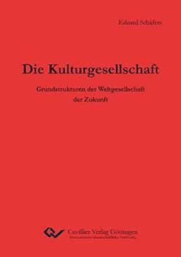 Die Kulturgesellschaft: Grundstrukturen der Weltgesellschaft der Zukunft