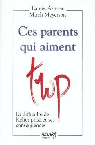 Ces parents qui aiment trop. : La difficulté de lâcher prise et ses conséquences (Hors Collection)