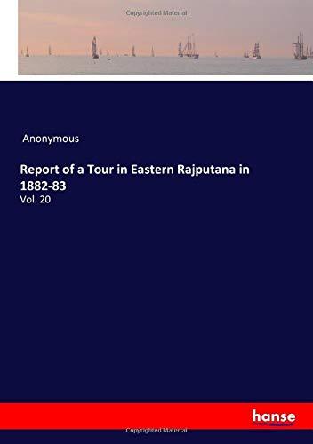 Report of a Tour in Eastern Rajputana in 1882-83: Vol. 20