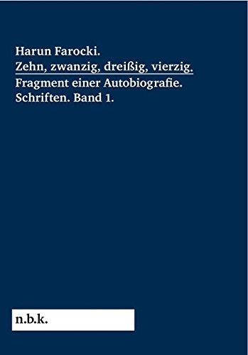 Harun Farocki. Zehn, zwanzig, dreißig, vierzig. Fragment einer Autobiografie: Schriften Band 1 (n.b.k. Diskurs) (Harun Farocki / Schriften)