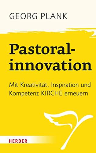 Pastoralinnovation: Mit Kreativität, Inspiration und Kompetenz Kirche erneuern