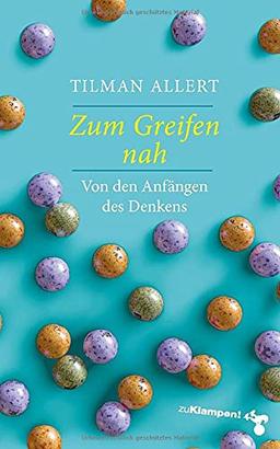 Zum Greifen nah: Von den Anfängen des Denkens