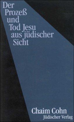 Der Prozeß und Tod Jesu aus jüdischer Sicht