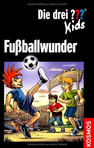 Die drei ??? Kids. Fußballwunder (drei Fragezeichen): Dreifachband: Fußball-Alarm, Fußballgötter, Falsche Fußballfreunde