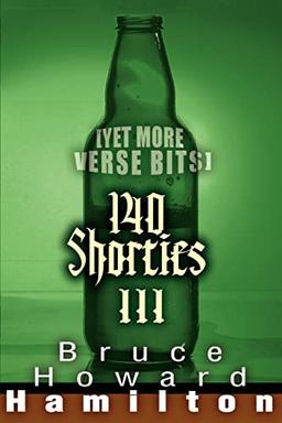 140 SHORTIES III: [Yet More Verse Bits]