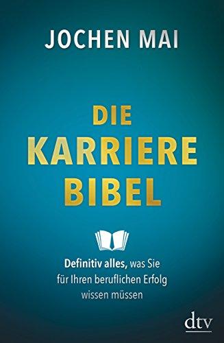 Die Karriere-Bibel: Definitiv alles, was Sie für Ihren beruflichen Erfolg wissen müssen