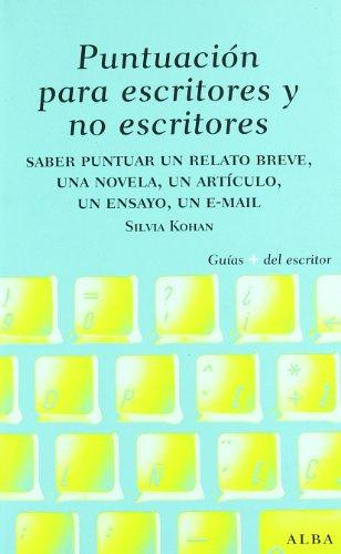 Puntuación para escritores y no escritores : saber puntuar un relato breve, una novela, un artículo, un ensayo, un e-mail (Guías Plus del Escritor)