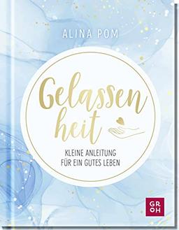 Gelassenheit: Kleine Anleitung für ein gutes Leben. Psychologisch fundiert, leicht verständlich und mit vielen Übungen für mehr Ruhe und Gelassenheit ... mehr Lebensfreude und Achtsamkeit im Alltag)