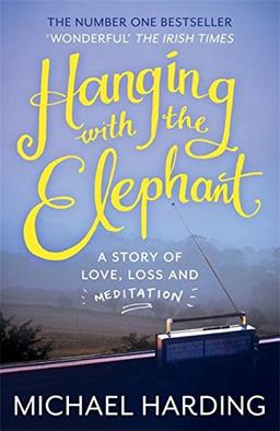 Hanging with the Elephant: A Story of Love, Loss and Meditation