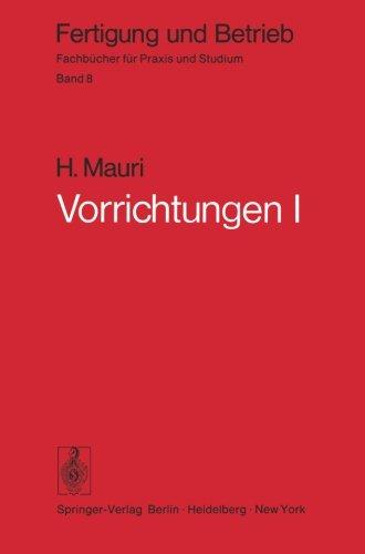 Vorrichtungen I: Einteilung, Aufgaben und Elemente der Vorrichtungen (Fertigung und Betrieb)