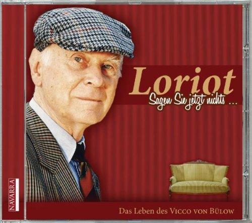 Loriot. Sagen Sie jetzt nichts. Das Leben des Vicco von Bülow