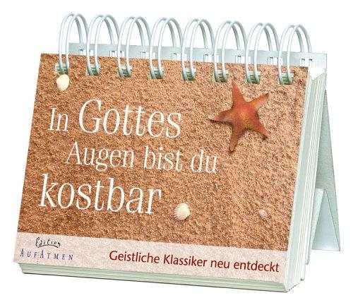 In Gottes Augen bist du kostbar / Aufstellbuch. Geistliche Klassiker neu entdeckt