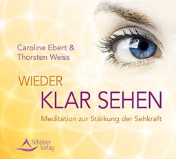 Wieder klar sehen: Meditation zur Stärkung der Sehkraft