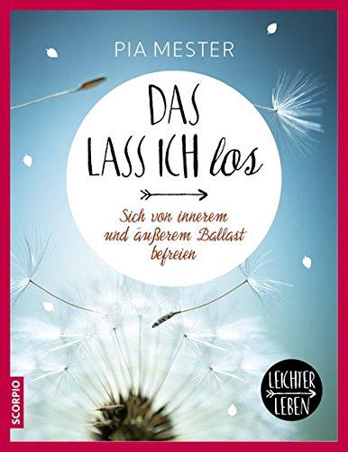 Das lass ich los! Sich von innerem und äußerem Ballast befreien (Leichter leben)