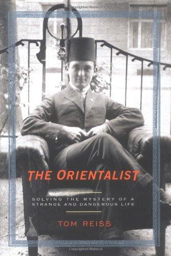 The Orientalist: Solving the Mystery of a Strange and Dangerous Life