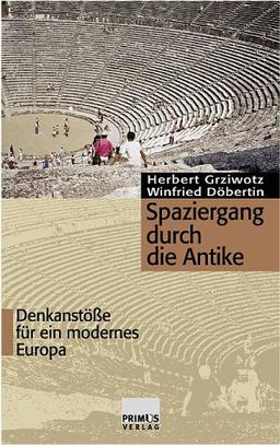 Spaziergang durch die Antike. Denkanstöße für ein modernes Europa