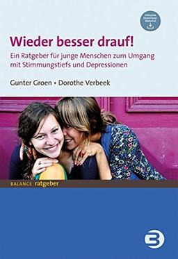 Wieder besser drauf!: Ein Ratgeber für junge Menschen zum Umgang mit Stimmungstiefs und Depressionen: Ein Ratgeber fr junge Menschen zum Umgang mit Stimmungstiefs und Depressionen (BALANCE Ratgeber)