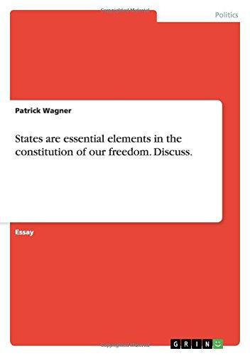 States are essential elements in the constitution of our freedom. Discuss.