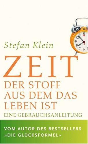 Zeit: Der Stoff, aus dem das Leben ist. Eine Gebrauchsanleitung