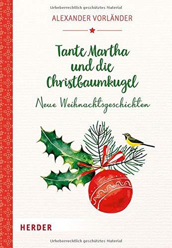 Tante Martha und die Christbaumkugel: Neue Weihnachtsgeschichten