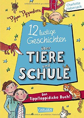 12 lustige Geschichten über Tiere und Schule - Das tippitoppidicke Buch!