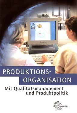 Produktionsorganisation mit Qualitätsmanagement und Produktpolitik. (Lernmaterialien)