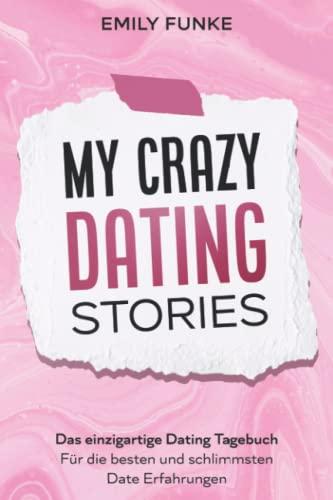 My crazy Dating Stories: Das einzigartige Dating Tagebuch - Für die besten und schlimmsten Date Erfahrungen